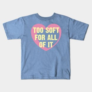 Too Soft Of All Of It Kids T-Shirt